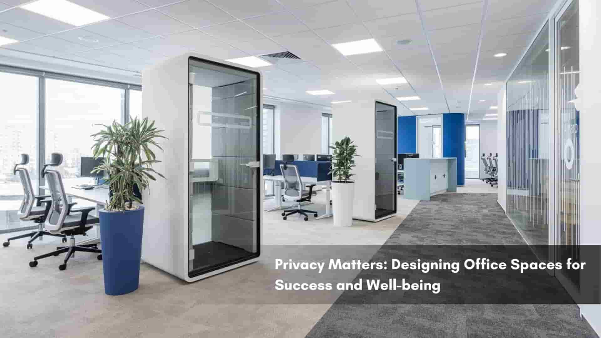 Privacy Matters: Designing Office Spaces for Success and Well-being