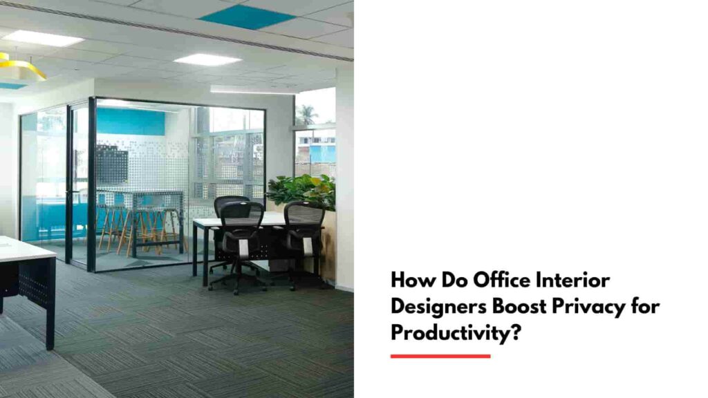 How Do Office Interior Designers Boost Privacy for Productivity?