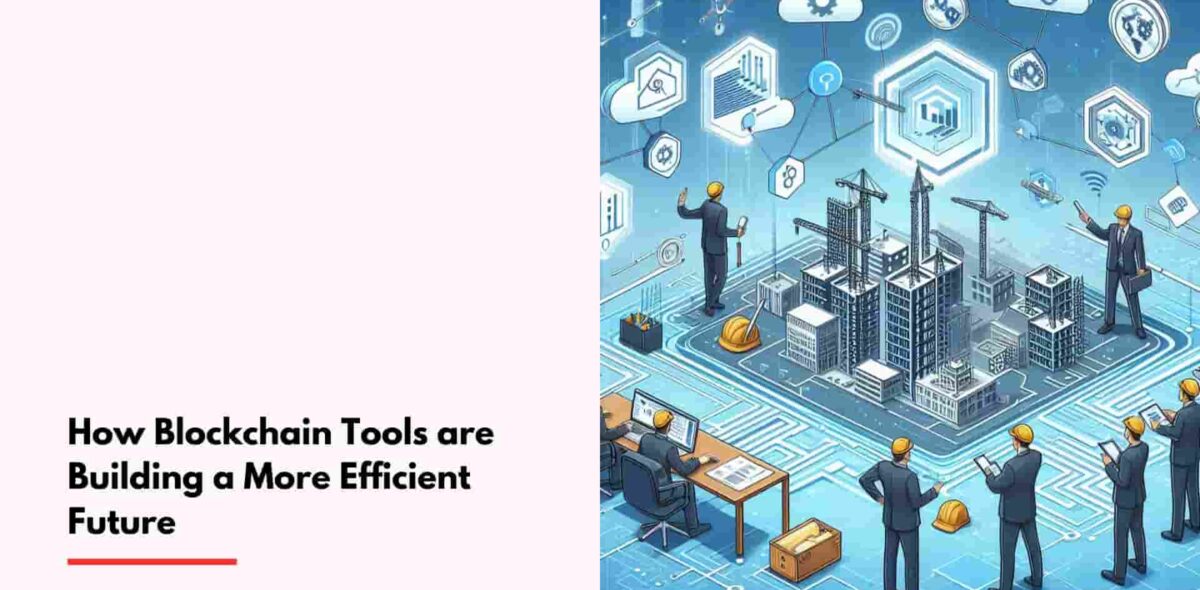 Blogs How Blockchain Tools are Building a More Efficient Future-cover