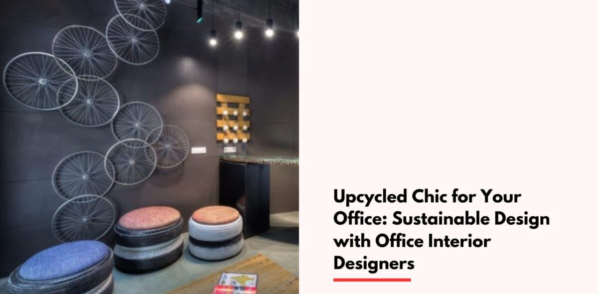 Blogs Upcycled Chic for Your Office: Sustainable Design with Office Interior Designers cover