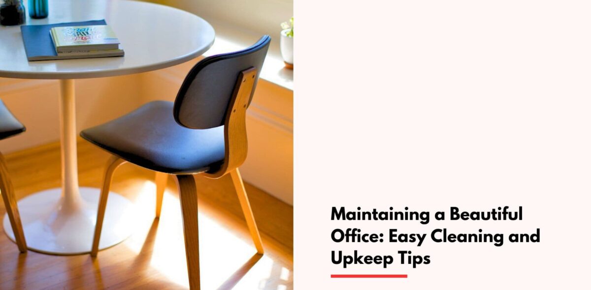 Blogs Maintaining a Beautiful Office Easy Cleaning and Upkeep Tips cover