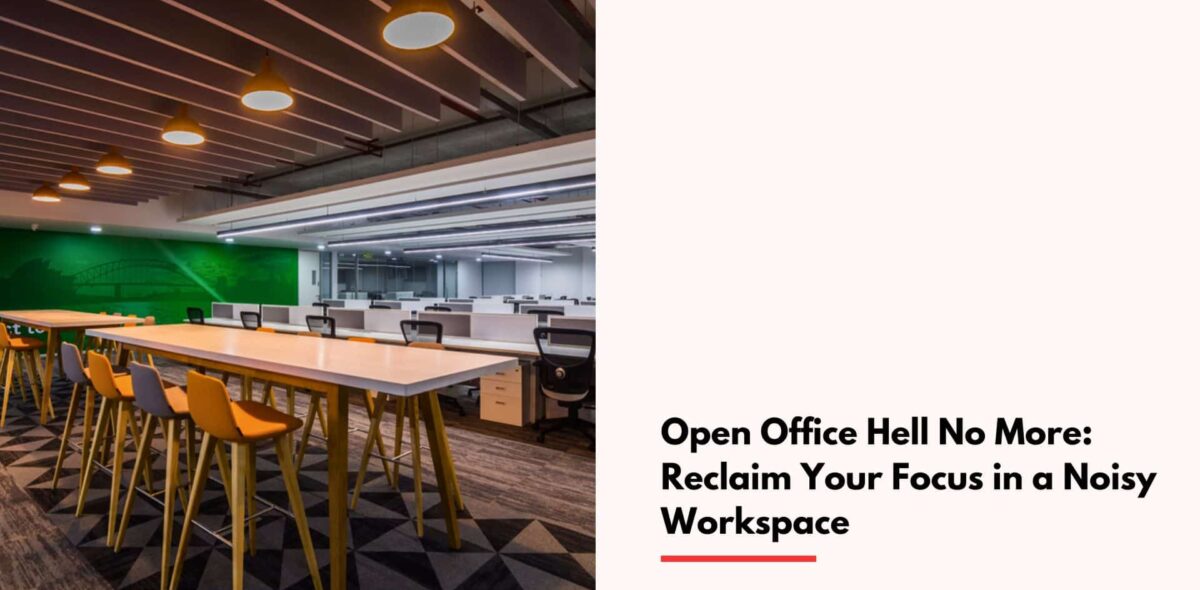 Blogs Open Office Hell No More: Reclaim Your Focus in a Noisy Workspace cover