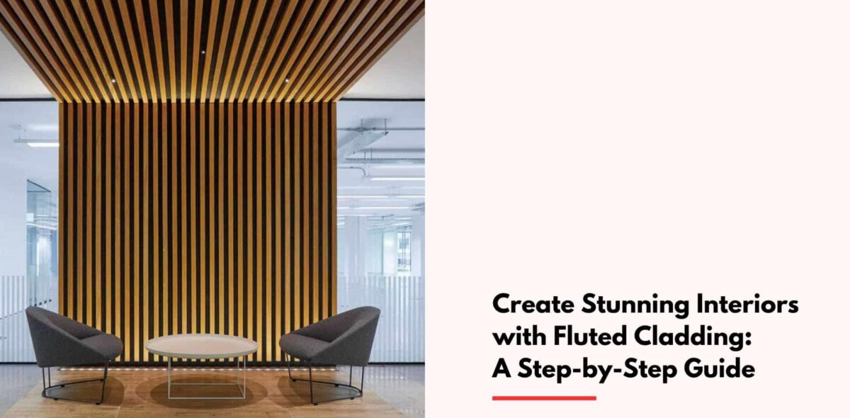 Blogs Create Stunning Interiors with Fluted Cladding: A Step-by-Step Guide cover