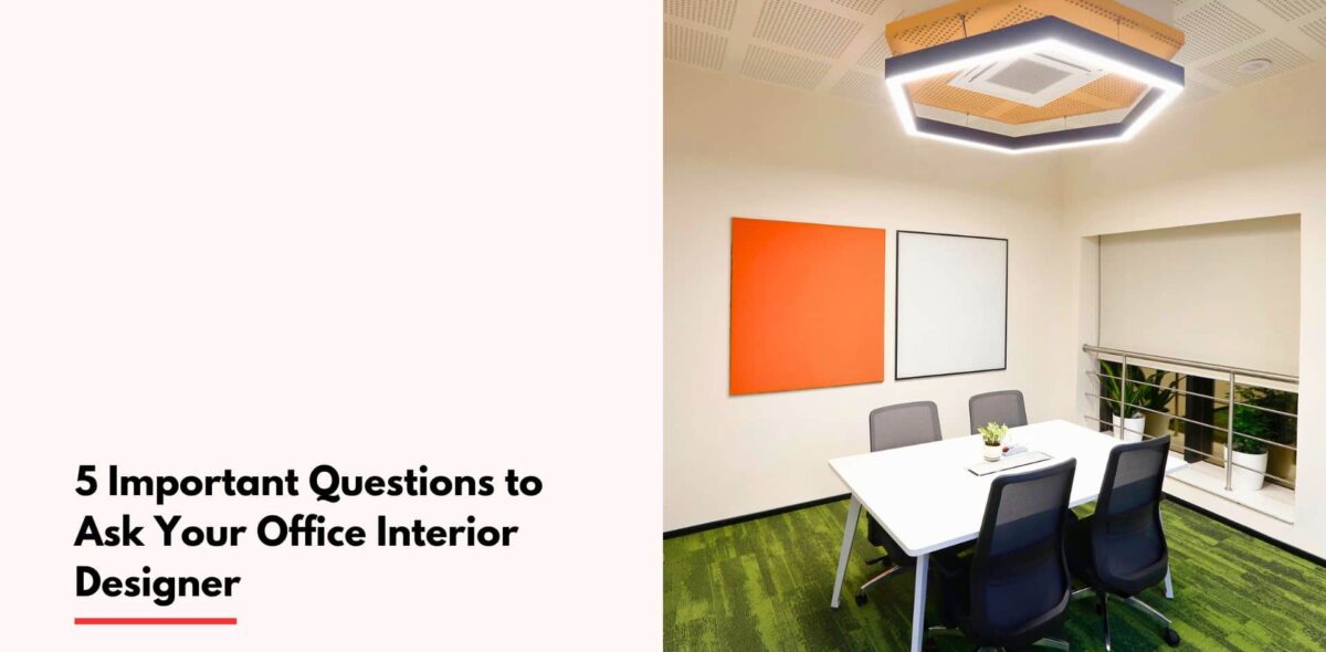 Blogs 5 Important Questions to Ask Your Office Interior Designer