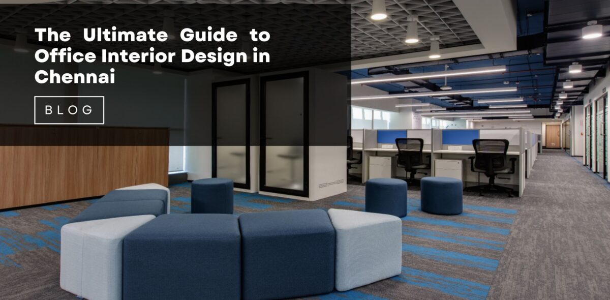 Blogs The Ultimate Guide to Office Interior Design in Chennai